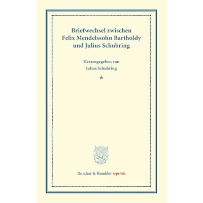 Abbildung von Briefwechsel zwischen Felix Mendelssohn Bartholdy und Julius Schubring.: zugleich ein Beitrag zur Geschichte Theorie des Oratoriums. (Duncker &amp; Humblot reprints)