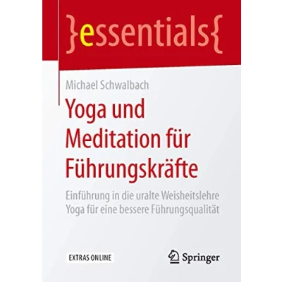 Abbildung von Yoga und Meditation für Führungskräfte: Einführung in die uralte Weisheitslehre eine bessere Führungsqualität (essentials)