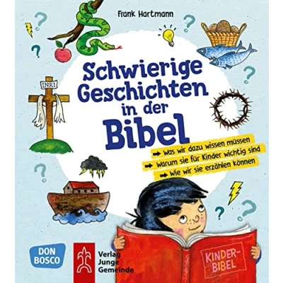 Abbildung von Schwierige Geschichten in der Bibel: Was wir dazu wissen müssen Warum sie für Kinder wichtig sind Wie erzählen können