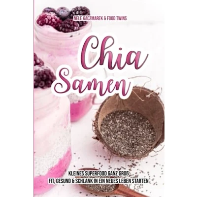 Abbildung von Chia Samen Kleines Superfood ganz groß: Fit, gesund &amp; schlank in ein neues Leben starten