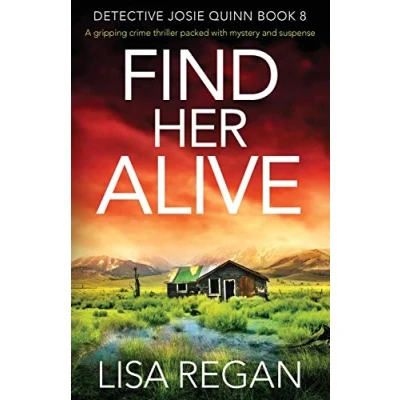 Abbildung von Find Her Alive: A gripping crime thriller packed with mystery and suspense (Detective Josie Quinn, Band 8)