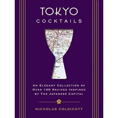 Abbildung von Tokyo Cocktails: An Elegant Collection of Over 100 Recipes Inspired By the Eastern Capital (100+ Cocktail Japan&#039;s Capital) (City Cocktails)