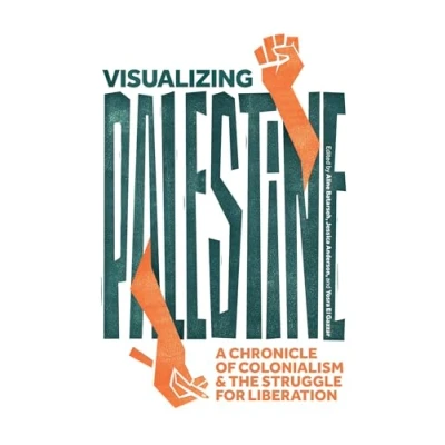Abbildung von Visualizing Palestine: A Chronicle of Colonialism and the Struggle for Liberation