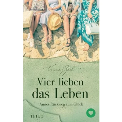Abbildung von Vier lieben das Leben: Annes Rückweg zum Glück