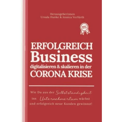 Abbildung von erfolgreich Business digitalisieren &amp; skalieren in der CORONA KRISE: Wie Du aus Selbstständigkeit ins Unternehmertum wächst und neue Kunden gewinnst!