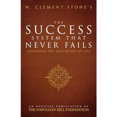 Abbildung von W. Clement Stone&#039;s the Success System That Never Fails: Experience True Riches of Life (Official Publication Napoleon Hill Foundation)