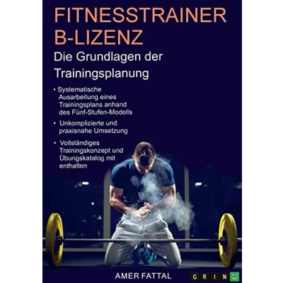 Abbildung von Fitnesstrainer B Lizenz. Die Grundlagen der Trainingsplanung: Ausarbeitung und Umsetzung eines Trainingsplans, inklusive Übungskatalog