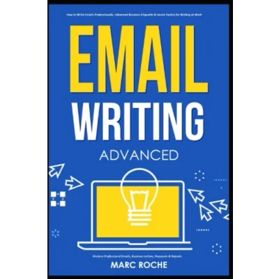Abbildung von Email Writing: Advanced ©. How to Write Emails Professionally. Business Etiquette &amp; Secret Tactics for Writing at Work. Produce Professional ... Speaking, Communication Etiquette, Band 6)