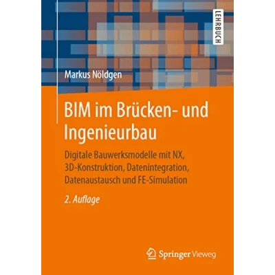 Abbildung von BIM im Brücken und Ingenieurbau: Digitale Bauwerksmodelle mit NX, 3D Konstruktion, Datenintegration, Datenaustausch FE Simulation