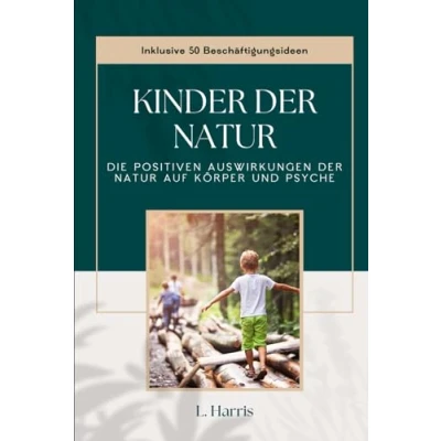 Abbildung von Kinder der Natur: Die positiven Auswirkungen Natur auf Körper und Psyche (mit 50 Beschäftigungsideen)