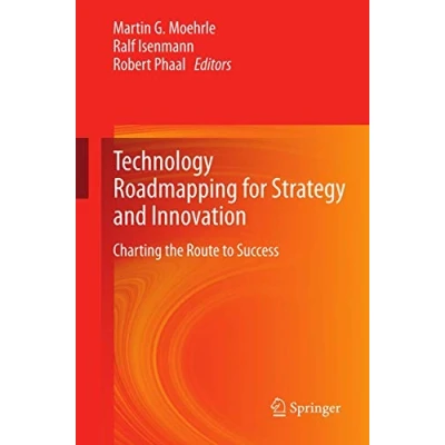 Abbildung von Technology Roadmapping for Strategy and Innovation: Charting the Route to Success