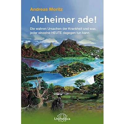 Abbildung von Alzheimer ade!: Die wahren Ursachen und SOFORT umsetzbare HOCHEFFEKTIVE Maßnahmen zur Vorbeugung Heilung