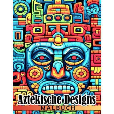 Abbildung von Aztekische Designs Malbuch: Erstaunliche Ausmalbilder mit wunderbaren Illustrationen für alle Altersgruppen zum Spaß und Entspannen Ein ideales Geschenk besondere Anlässe