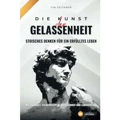 Abbildung von Kunst der Gelassenheit Stoisches Denken für ein erfülltes Leben: Stoizismus Willenskraft, Selbstdisziplin, und Lebensfreude