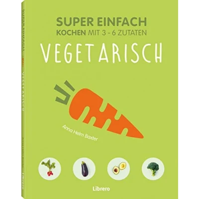 Abbildung von Super Einfach Vegetarisch: Kochen mit 3 6 Zutaten
