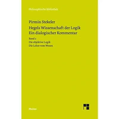 Abbildung von Hegels Wissenschaft der Logik. Ein dialogischer Kommentar. Band 2: Die objektive Lehre vom Wesen (Philosophische Bibliothek)