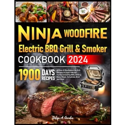 Abbildung von Ninja Woodfire Electric BBQ Grill &amp; Smoker Cookbook 2024: 1900 Days of Easy Mouthwatering Recipes to Enjoy with the Family Including BBQ, Grilling, Bake, Roast, Dehydrate, Broil and More