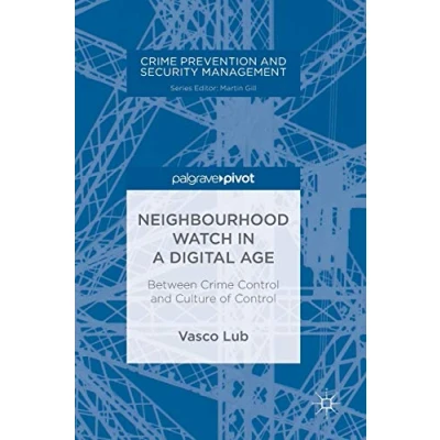 Abbildung von Neighbourhood Watch in a Digital Age: Between Crime Control and Culture of (Crime Prevention Security Management)