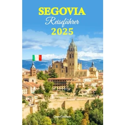 Abbildung von Segovia Reiseführer 2025: Entdecken Sie versteckte Schätze, genießen authentische Aromen und erleben eine reiche Kultur mit einer vollständigen 6 tägigen Reiseroute