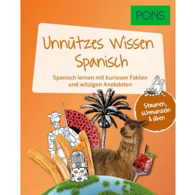 Abbildung von PONS Unnützes Wissen Spanisch: Spanisch lernen mit kuriosen Fakten und witzigen Anekdoten