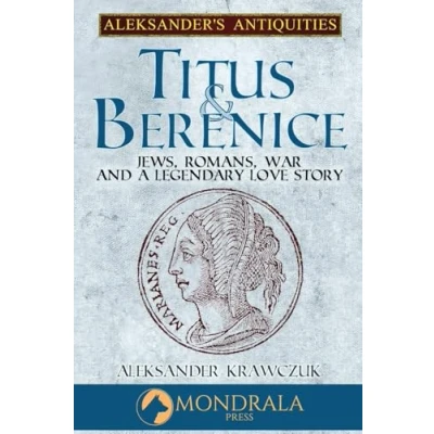 Abbildung von Titus and Berenice: Jews, Romans, Revolt, a Love in the time of War (Aleksander&#039;s Antiquities)