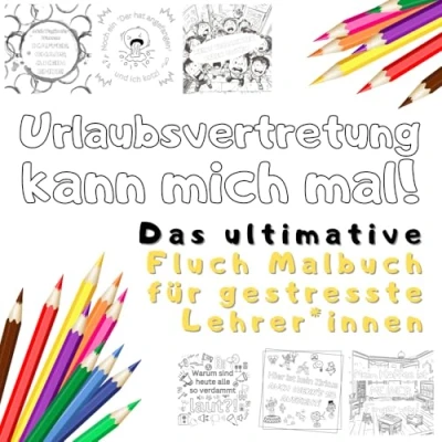 Abbildung von Urlaubsvertretung kann mich mal! Das ultimative Fluch Malbuch für gestresste Lehrer*innen: Lustige Schimpfwörter und freche Sprüche zur Entspannung ... perfekte Geschenk Lehrer Lehrerinnen