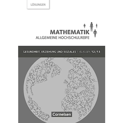 Abbildung von Mathematik Allgemeine Hochschulreife Gesundheit, Erziehung und Soziales Klasse 12/13: Lösungen zum Schulbuch