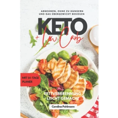 Abbildung von Keto und Low Carb: Fettverbrennung leicht gemacht: 150 Rezepte Lowcarb:ndlich das Übergewicht besiegen. Abnehmen, ohne zu hungern!