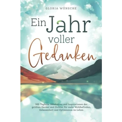 Abbildung von Ein Jahr voller Gedanken: 365 tägliche Weisheiten und Inspirationen der größten Denker Dichter für mehr Wohlbefinden, Gelassenheit Optimismus im Leben