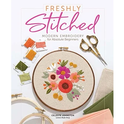 Abbildung von Freshly Stitched: Modern Embroidery Projects for Absolute Beginners: Beginners