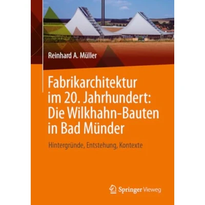 Abbildung von Fabrikarchitektur im 20. Jahrhundert: Die Wilkhahn Bauten in Bad Münder: Hintergründe, Entstehung, Kontexte