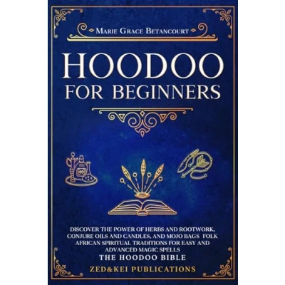 Abbildung von HOODOO for Beginners: Discover the Power of Herbs and Rootwork, Conjure Oils Candles, Mojo Bags Folk African Spiritual Traditions Easy Advanced Magic Spells (THE BIBLE)