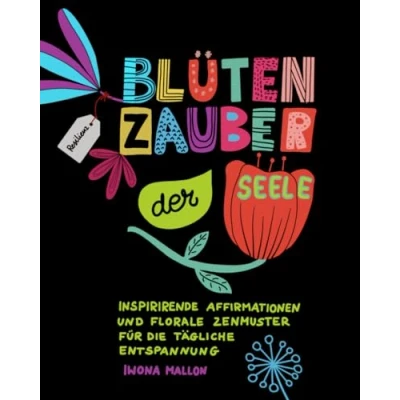 Abbildung von BLÜTENZAUBER DER SEELE: 60 Seiten inspirierender Affirmationen und floraler Zenmuster zum Ausmalen für eine entspannte Auszeit im Alltag,: zur Angst ... Erwachsene, Kinder, Jugendliche Senioren