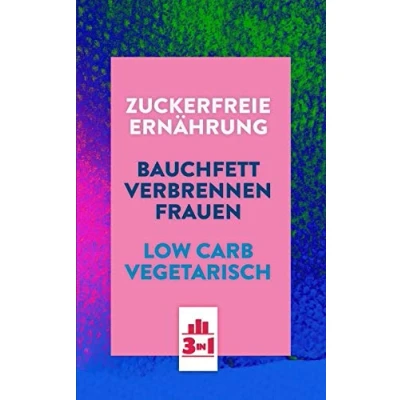 Abbildung von Zuckerfreie Ernährung Bauchfett verbrennen Frauen Low Carb Vegetarisch: Abnehmen mit einfachen Tricks und leckeren Rezepten (3in1 Buch)