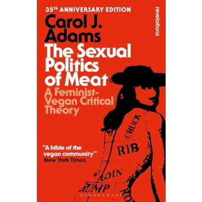 Abbildung von The Sexual Politics of Meat 35th Anniversary Edition: A Feminist Vegan Critical Theory (Bloomsbury Revelations)