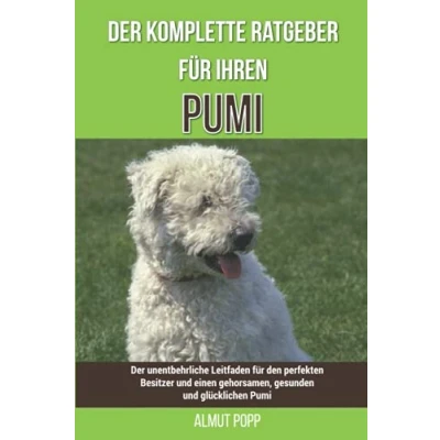 Abbildung von Der komplette Ratgeber für Ihren Pumi: unentbehrliche Leitfaden den perfekten Besitzer und einen gehorsamen, gesunden glücklichen Pumi