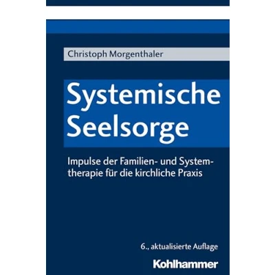 Abbildung von Systemische Seelsorge: Impulse der Familien und Systemtherapie für die kirchliche Praxis