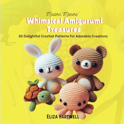 Abbildung von Modern Makers&#039; Whimsical Amigurumi Treasures: 30 Delightful Crochet Patterns for Adorable Creations