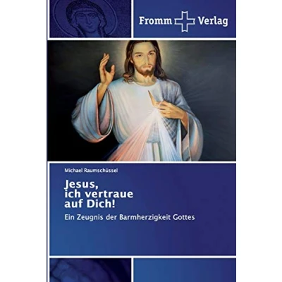 Abbildung von Jesus, ich vertraue auf Dich!: Ein Zeugnis der Barmherzigkeit Gottes