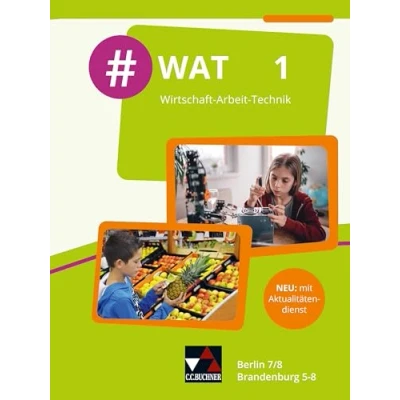 Abbildung von #WAT Berlin/Brandenburg / 1: Wirtschaft Arbeit Technik Für die Jahrgangsstufen 7/8 in Berlin und 5 8 Brandenburg (#WAT Berlin/Brandenburg: Technik)