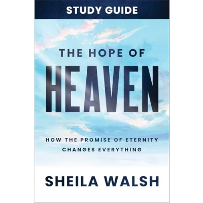 Abbildung von the Hope of Heaven Study Guide: How Promise Eternity Changes Everything