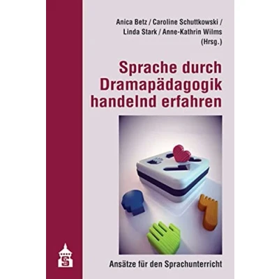 Abbildung von Sprache durch Dramapädagogik handelnd erfahren: Ansätze für den Sprachunterricht