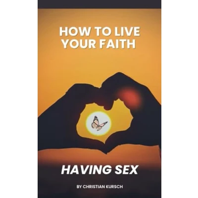 Abbildung von How to Live Your Faith Having Sex: Discover and Psychology Can Transform Intimacy into Sacred Pleasure