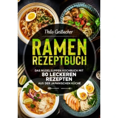 Abbildung von Ramen Rezeptbuch: Das Nudelsuppen Kochbuch mit 80 leckeren Rezepten aus der japanischen Küche