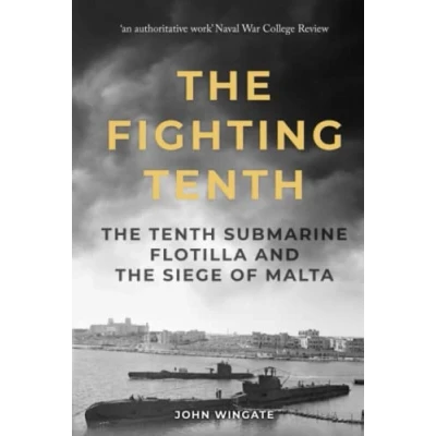 Abbildung von the Fighting Tenth: Tenth Submarine Flotilla and Siege of Malta (Submarine Warfare in World War Two)