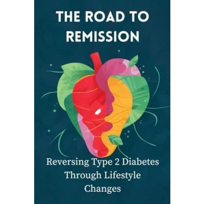Abbildung von The Road To Remission: Reversing Type 2 Diabetes Through Lifestyle Changes