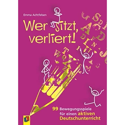 Abbildung von Wer sitzt, verliert!: 99 Bewegungsspiele für einen aktiven Deutschunterricht