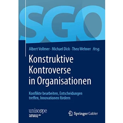 Abbildung von Konstruktive Kontroverse in Organisationen: Konflikte bearbeiten, Entscheidungen treffen, Innovationen fördern (uniscope. Publikationen der SGO Stiftung)