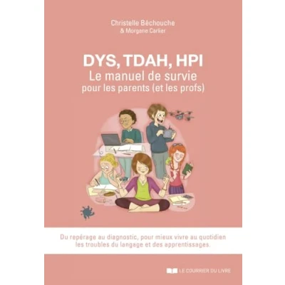 Abbildung von DYS, TDAH, HPI, Le manuel de survie Pour les parents (et profs): mieux vivre au quotidien troubles du langages et des apprentissages