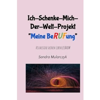Abbildung von Ich Schenke Mich Der Welt Projekt &quot;Meine Berufung &quot;: Visualisiere deinen Lebens(t)raum